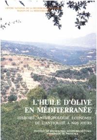 Georges J. Aillaud et Patrick Boulanger - L’huile d’olive en Méditerranée - Histoire, anthropologie, économie de l’Antiquité à nos jours.