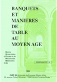 Jean Arrouye et Raphaela Averkorn - Banquets Et Manieres De Table Au Moyen Age.
