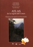 Isabel Hurtado et Evelyne Mesclier - Atlas de la región del Cusco - Dinámicas del espacio en el Sur peruano.