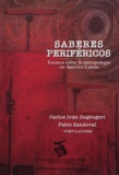 Pablo Sandoval et Carlos Iván Degregori - Saberes periféricos - Ensayos sobre la antropología en América Latina.