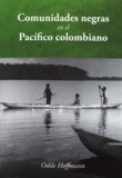 Odile Hoffmann - Comunidades negras en el Pacífico colombiano - Innovaciones e dinámicas étnicas.