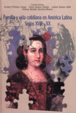 Scarlett O'Phelan Godoy et Fanni Muñoz Cabrejo - Familia y vida cotidiana en América Latina, siglos XVIII-XX.