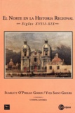 Scarlett O'Phelan Godoy et Yves Saint-Geours - El norte en la historia regional, siglos XVIII-XIX.