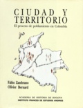Olivier Bernard et Fabio Zambrano - Ciudad y territorio - El proceso de poblamiento en Colombia.