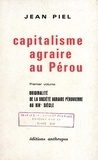 Jean Piel - Capitalisme agraire au Pérou. Premier volume - Originalité de la société agraire péruvienne au XIXe siècle.