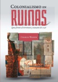 Charles Walker - Colonialismo en ruinas - Lima frente al terremoto y tsunami de 1746.