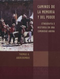 Thomas A. Abercrombie - Caminos de la memoria y del poder - Etnografía e historia en una comunidad andina.