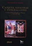 Laura Escobari de Querejazu - Caciques, yanaconas y extravagantes - La sociedad colonial en Charcas en s. XVI-XVIII.