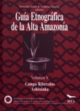Fernando Santos Granero et Frederica Barclay - Guía etnográfica de la Alta Amazonia. Volumen V - Campas Ribereños / Los Ashéninka del Gran Pajonal.