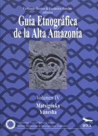 Fernando Santos Granero et Frederica Barclay - Guía etnográfica de la Alta Amazonía. Volumen IV - Matsigenka / Yanésha.