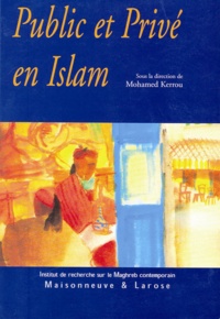 Mohamed Kerrou - Public et privé en Islam - Espaces, autorités et libertés.