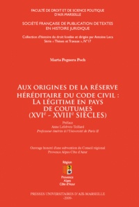 Marta Peguera Poch - Aux origines de la réserve héréditaire du code civil : la légitime en pays de coutumes (XVIe-XVIIIe siècles).