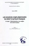 Xavier Près - Sources complémentaires du droit d'auteur français : le juge, l'administration - Le juge, l'administration, les usages et le droit d'auteur.