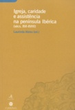 Laurinda Abreu - Igreja, caridade e assistência na Península Ibérica (sécs. XVI-XVIII).