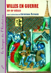 Christiane Raynaud - Villes en guerre - XIVe-XVe siècles.