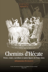 Athanassia Zografou - Kernos Supplément 24 : Chemins d'Hécate - Portes, routes, carrefours et autres figures de l'entre-deux.