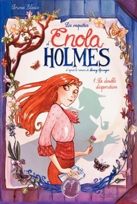 Serena Blasco - Les enquêtes d'Enola Holmes Tome 1 : La double disparition.