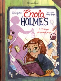 Serena Blasco - Les enquêtes d'Enola Holmes Tome 5 : L'énigme du message perdu.