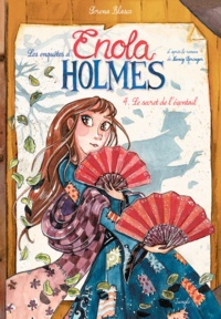 Serena Blasco - Les enquêtes d'Enola Holmes Tome 4 : Le secret de l'éventail.