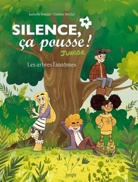 Isabelle Bottier et Pauline Berdal - Silence ça pousse ! Junior Tome 1 : Les arbres fantômes.