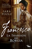 Sara Poole - La trahison des Borgia  : Francesca.