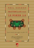 Phil Gordon - Masterclass pour le poker 2.0 - Leçons avancées pour gagner au poker 2.0.