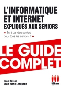 Jean Besson et Jean-Marie Lanquetin - L'informatique et Internet expliqués aux seniors.