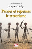 Jacques Delga - Penser et repenser le terrorisme.