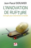 Jean-Pascal Derumier - L'innovation de rupture - Concepts pour (ré)inventer le monde de demain.