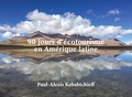Paul-Alexis Kebabtchieff - 90 jours d'écotourisme en Amérique latine.