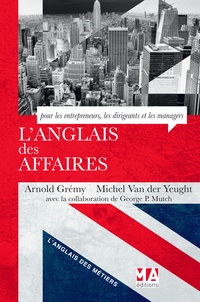 Arnold Grémy et Michel Van der Yeught - L'anglais des affaires.