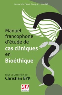 Christian Byk - Manuel francophone détudes de cas cliniques en Bioéthique.