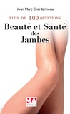 Jean-Marc Chardonneau - Plus de 100 questions sur la beauté et la santé des jambes.