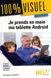Elisabeth Sancey - Je prends en main ma tablette Android - Spécial seniors.