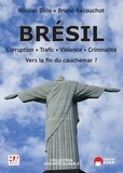 Nicolas Dolo et Bruno Racouchot - Brésil - Corruption - Trafic -  Violence. Vers la fin du cauchemar ?.