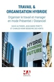 David Autissier et Jean-Marie Peretti - Travail & organisation hybride - Organiser le travail et manager en mode présentiel / distanciel.