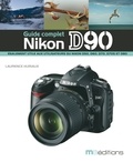Laurence Huriaux - Le guide complet du Nikon D90.