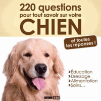 Yann Belloir et Elodie Baunard - 220 questions pour tout savoir sur votre chien - Et toutes les réponses !.
