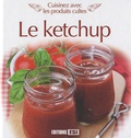  Editions ESI - Le ketchup - Cuisinez avec les produits cultes.