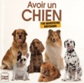 Yann Belloir et Elodie Baunard - Avoir un chien - 150 questions-réponses.