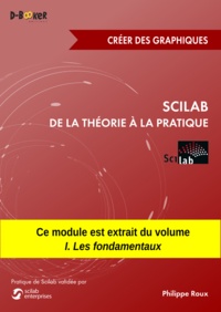 Philippe Roux - Scilab : De la théorie à la pratique - Créer des graphiques - MODULE EXTRAIT DU LIVRE Scilab : De la théorie à la pratique - I. Les fondamentaux.