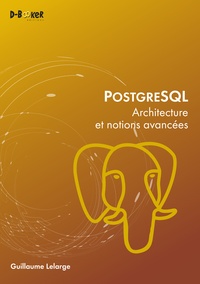 Guillaume Lelarge - PostgreSQL - Architecture et notions avancées.