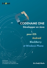 Eric Dodji Gbofu - Codename One - Développer en Java pour iOS, Android, Blackberry et Windows Phone.