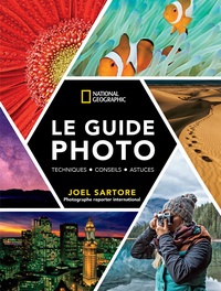 Joel Sartore et Heather Perry - Le guide photo National Geographic - Techniques - Conseils - Astuces.