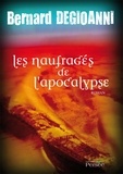 Bernard Degioanni - Les Naufragés de l'Apocalypse.