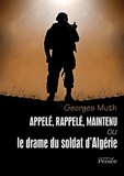 Georges Muth - Appelé; rappelé, maintenu ou le drame du soldat d'Algérie.