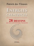 Patrick des Ylouses - Energies créatrices - 28 destins qui ont fait évoluer l'humanité.