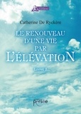 Catherine de Ryckere - Le renouveau d'une vie par l'élévation - Livret 2.