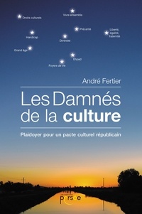 André Fertier - Les damnés de la culture - Plaidoyer pour un pacte culturel républicain.