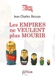 Jean-Charles Besson - Les empires ne veulent plus mourir.